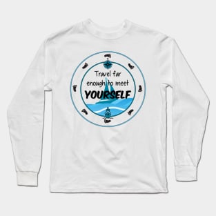 Travel Far Enough To Meet Yourself Long Sleeve T-Shirt